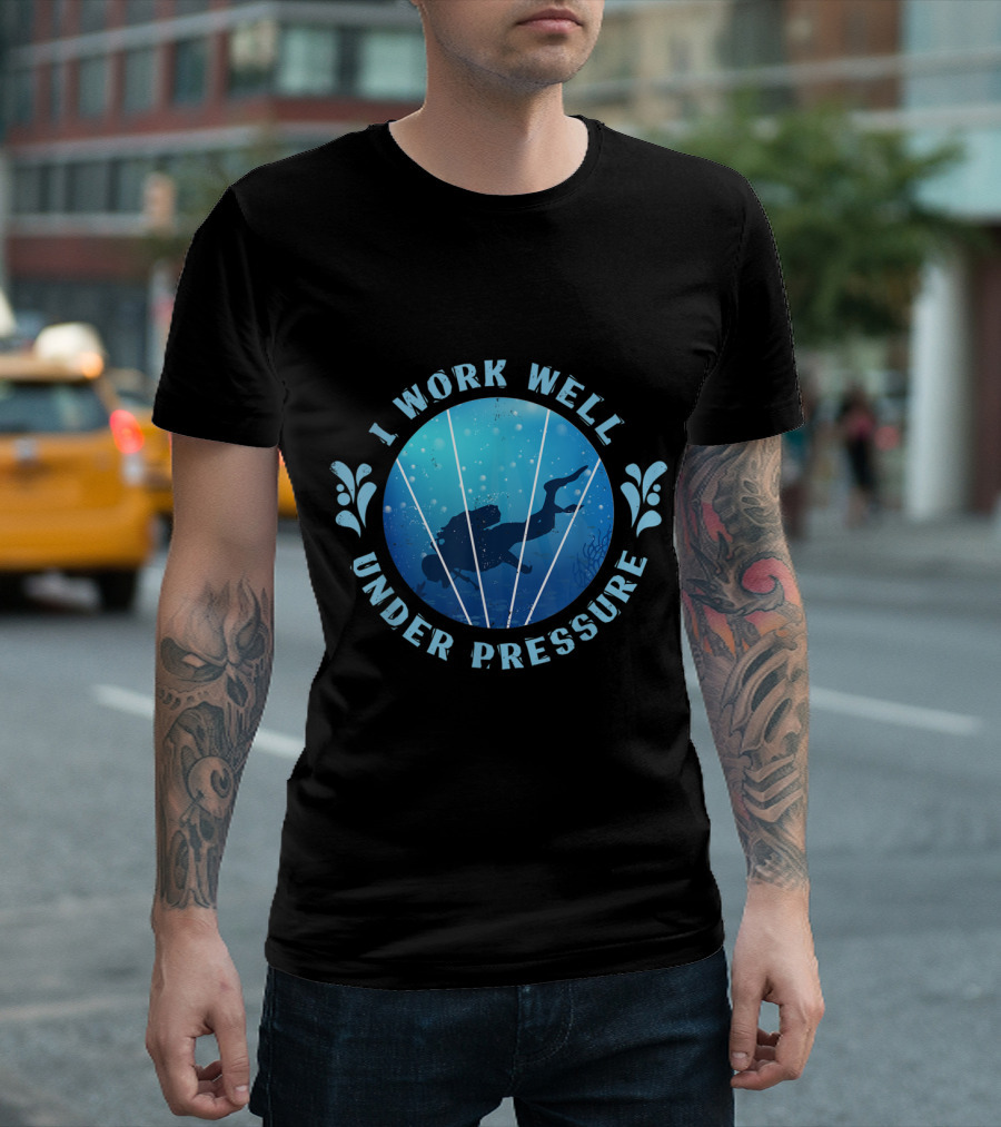 I Work Well Under Pressure Scuba Diving Funny Ocean T-Shirt