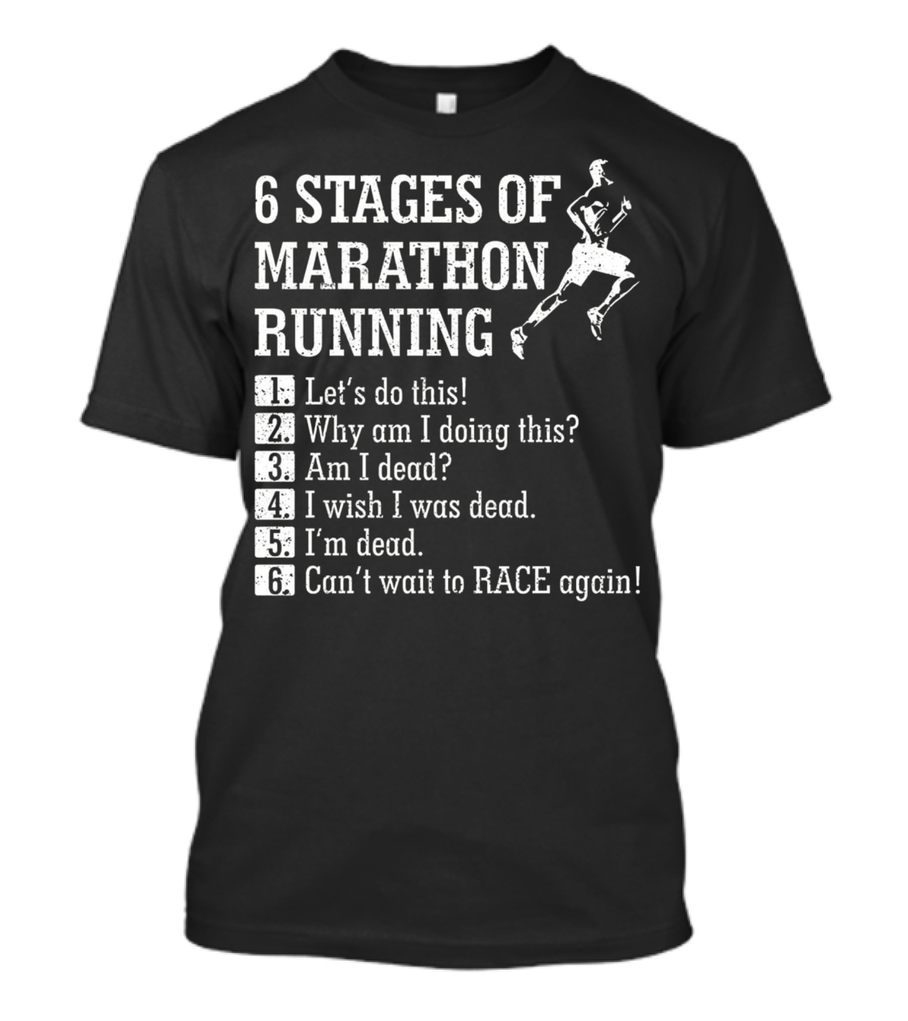 6 Stages Of Marathon Running Let's Do This Why Am I Doing This Am I Dead I Wish I Was Dead I'm Dead Can't Wait To Race Again T-Shirt