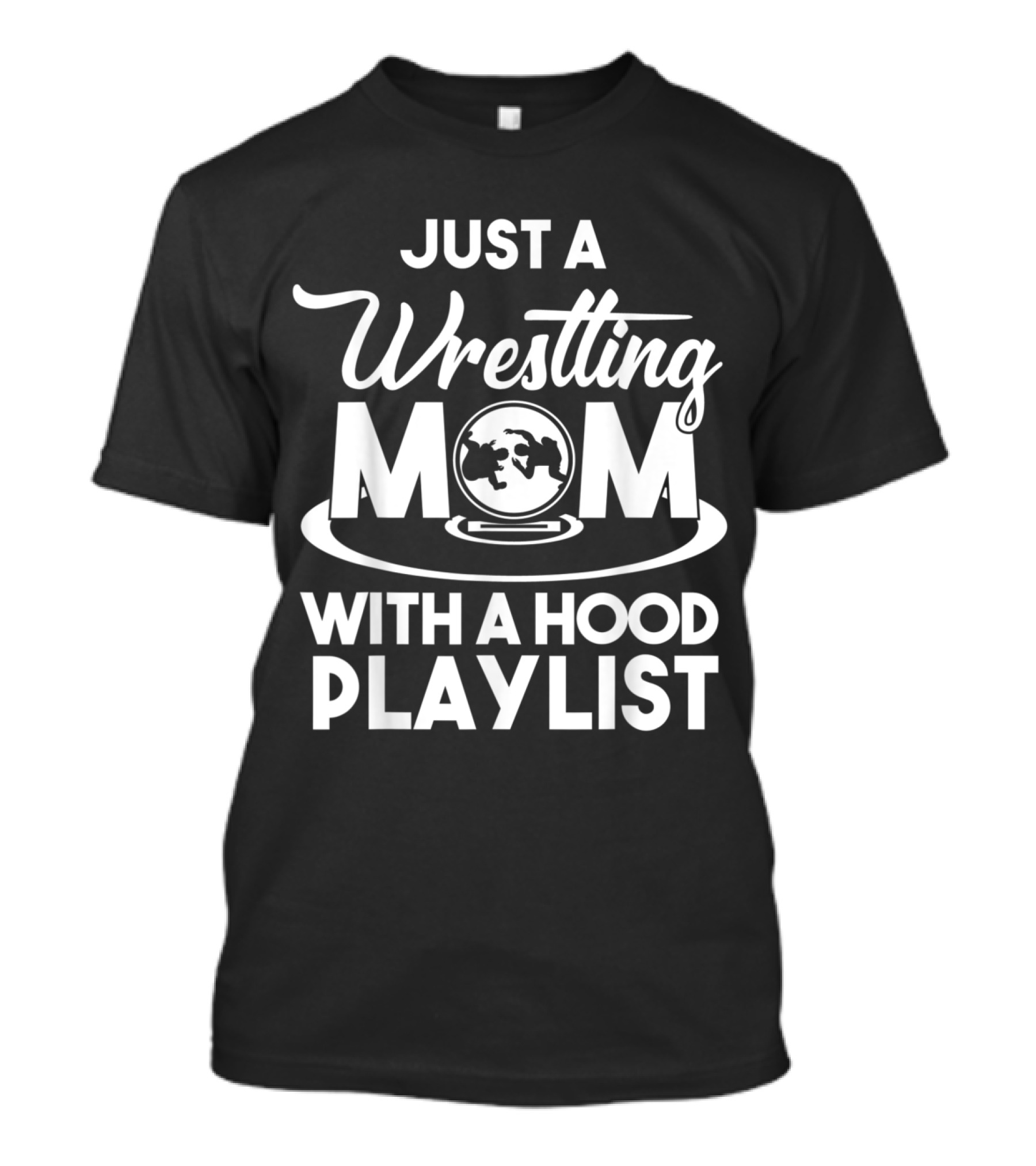 Just A Wrestling Mom With A Hood Playlist T-Shirt