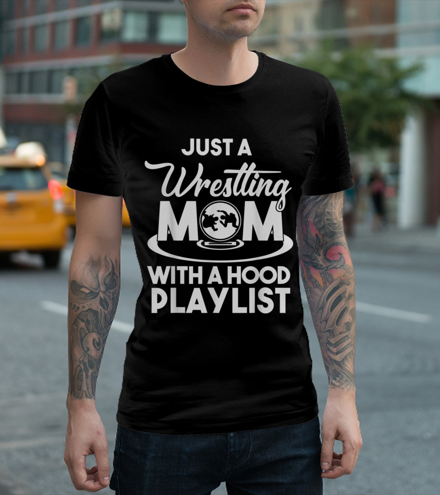 Just A Wrestling Mom With A Hood Playlist T-Shirt