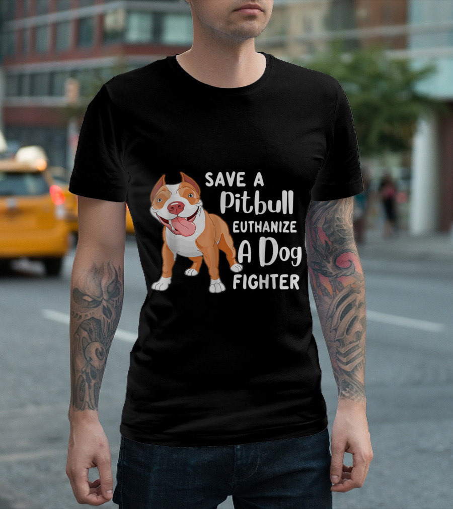 Save A Pitbull Euthanize A Dog Fighter Pit Bull Advocacy T-Shirt