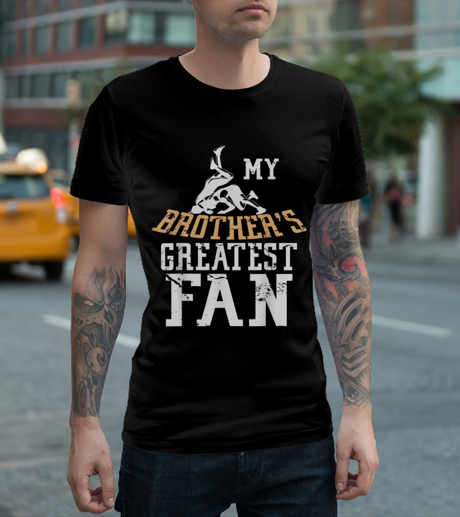 Wrestling My Brother's Greatest Fan T-Shirt