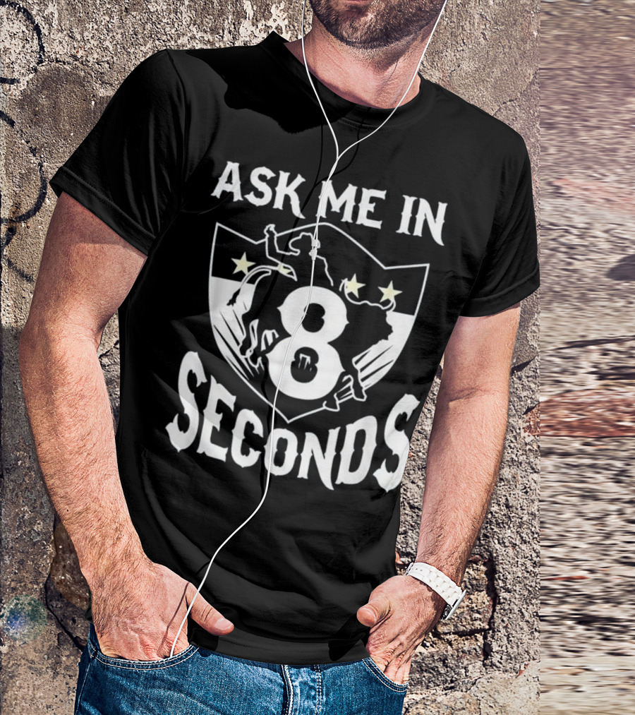 Ask Me In 8 Seconds Bull Rider T-Shirt