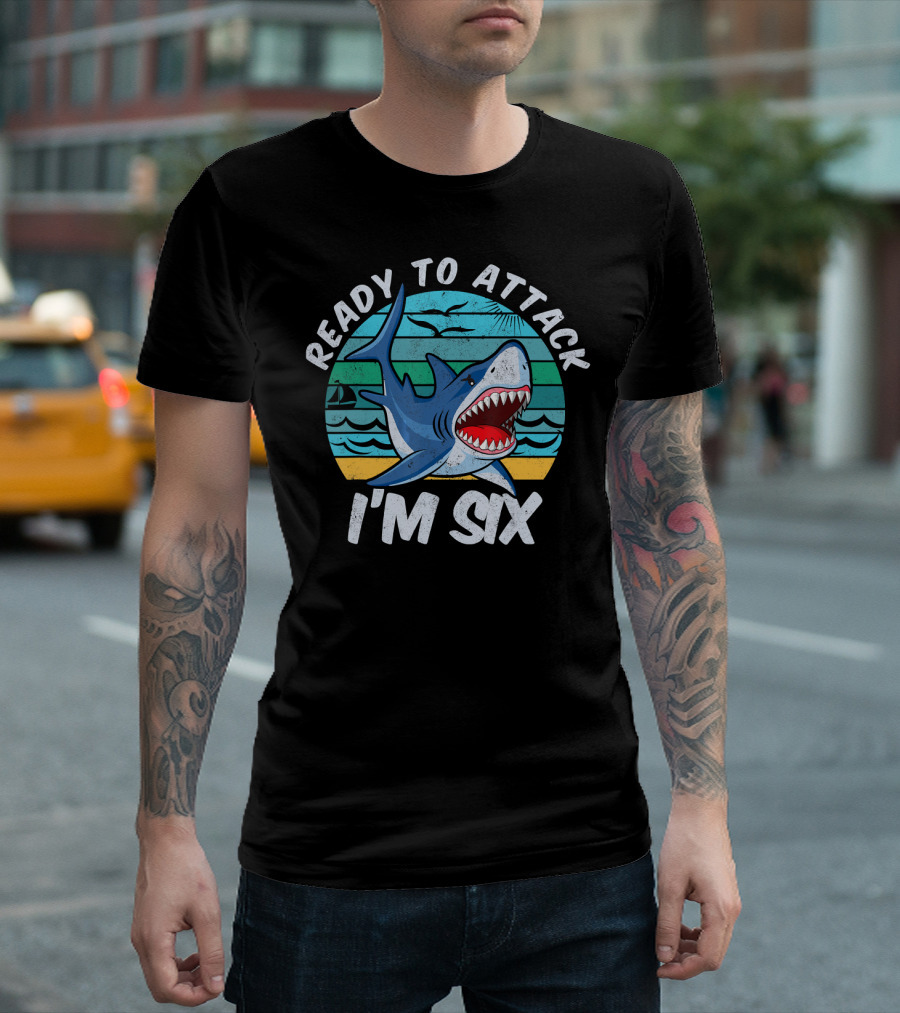 Ready to Attack I'm Six Shark T-Shirt