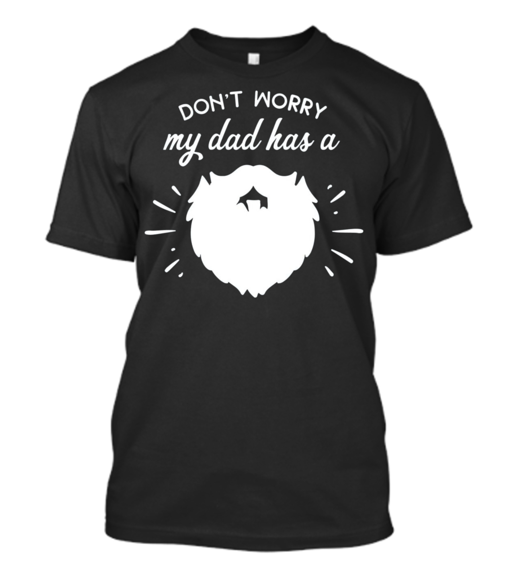 DON'T WORRY MY DAD HAS A BEARD T-Shirt