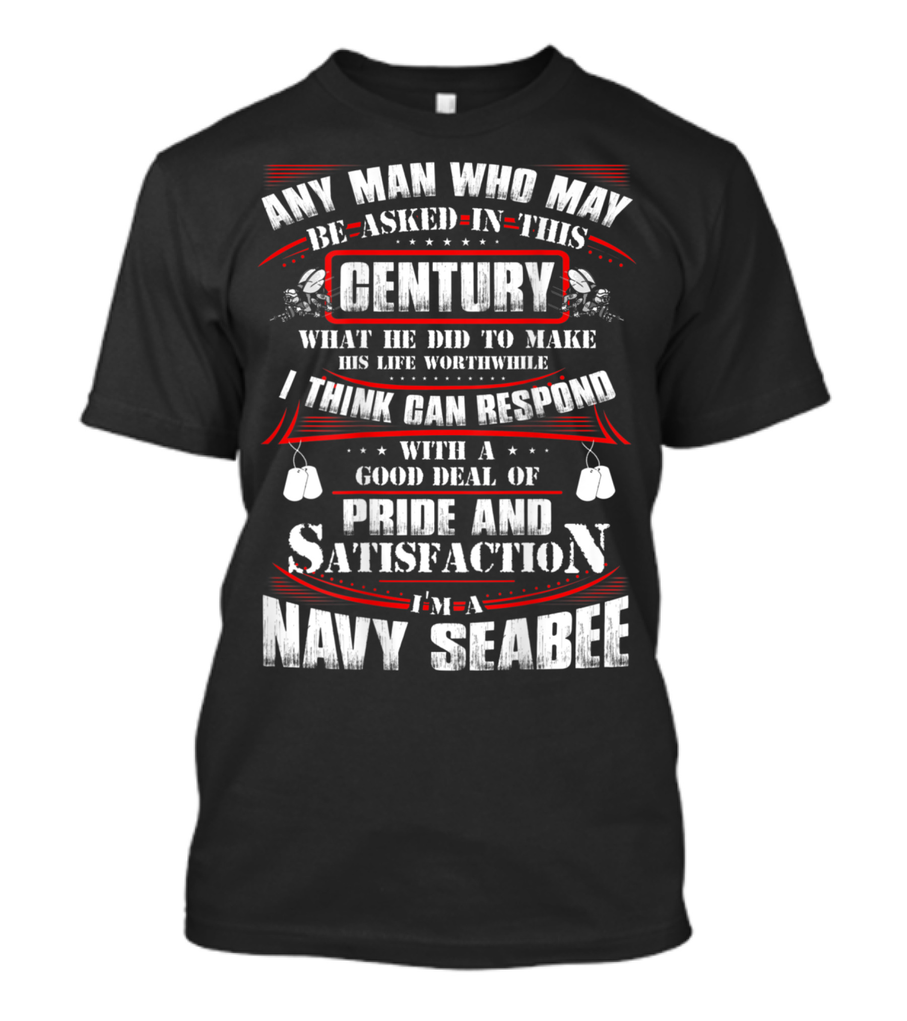Navy Seabee Any Man Who May Be Asked In This Century Pride And Satisfaction T-Shirt