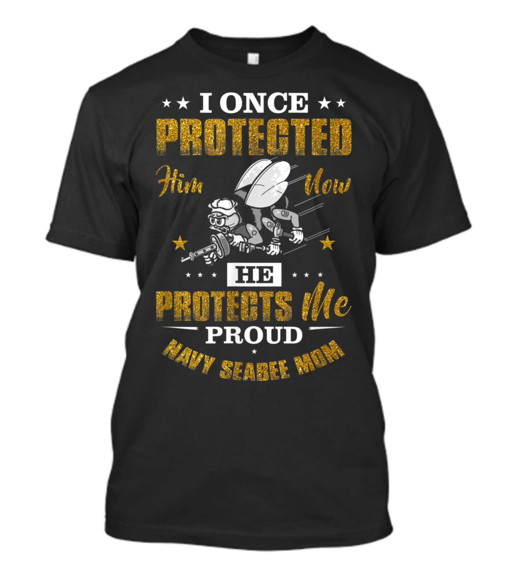 I Once Protected Him Now He Protects Me Proud Navy Seabee Mom T-Shirt