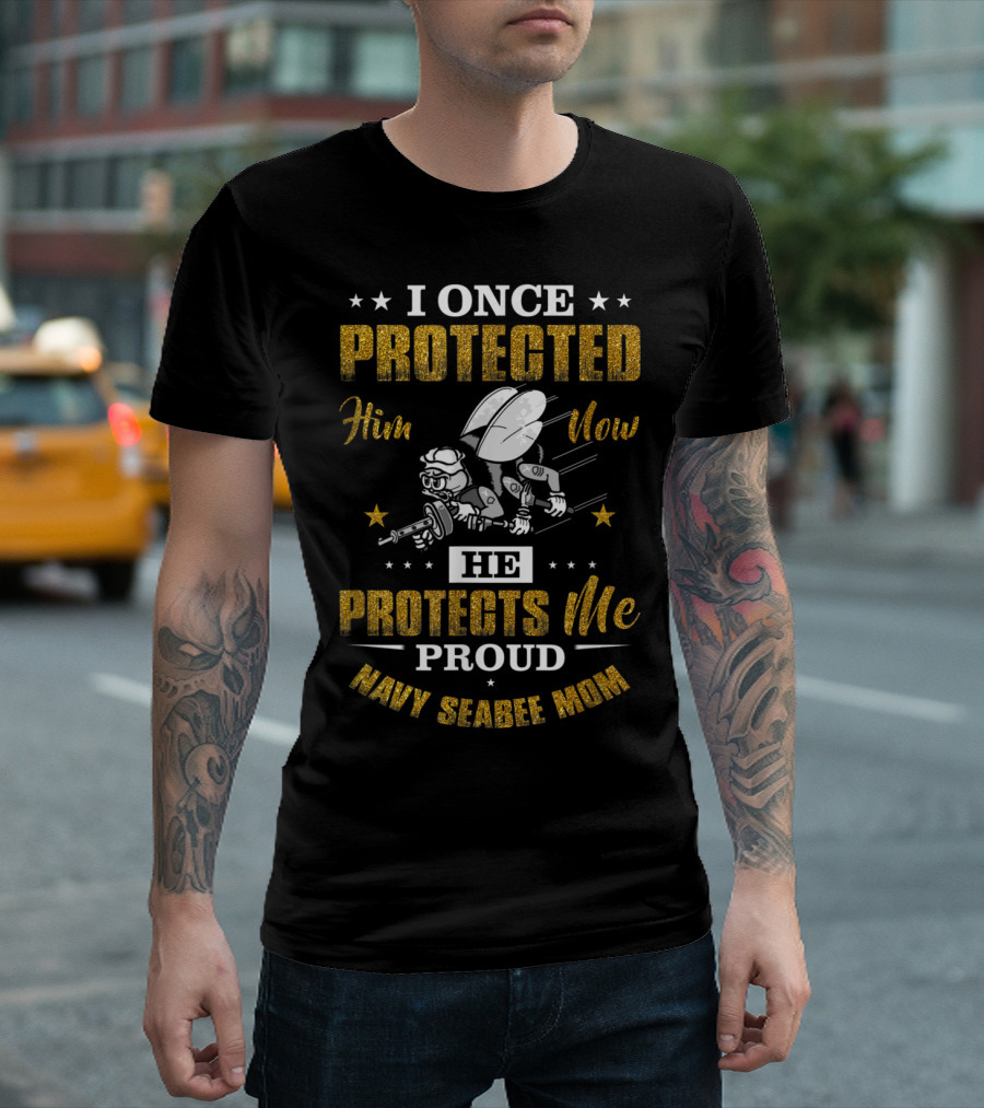 I Once Protected Him Now He Protects Me Proud Navy Seabee Mom T-Shirt