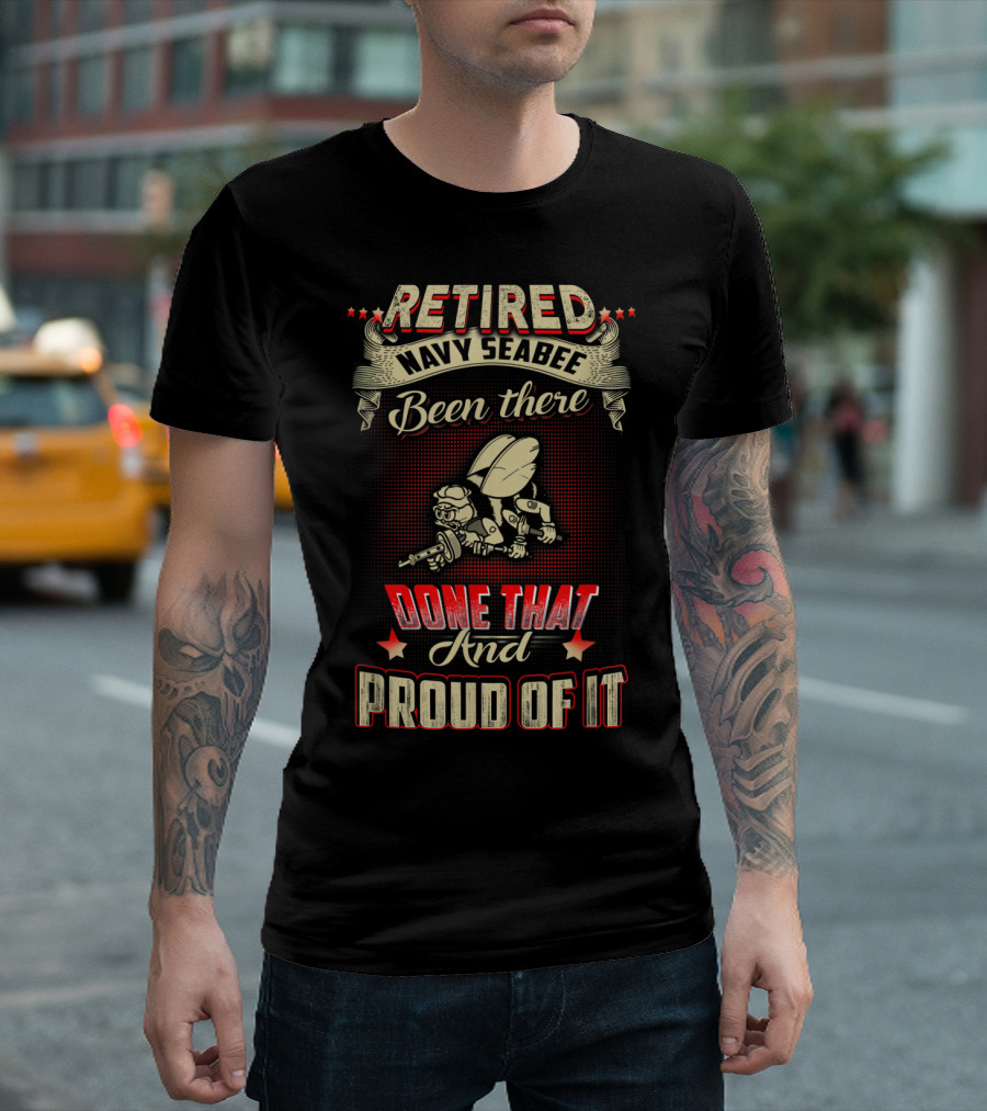Retired Navy Seabee Been There Done That and Proud of It T-Shirt