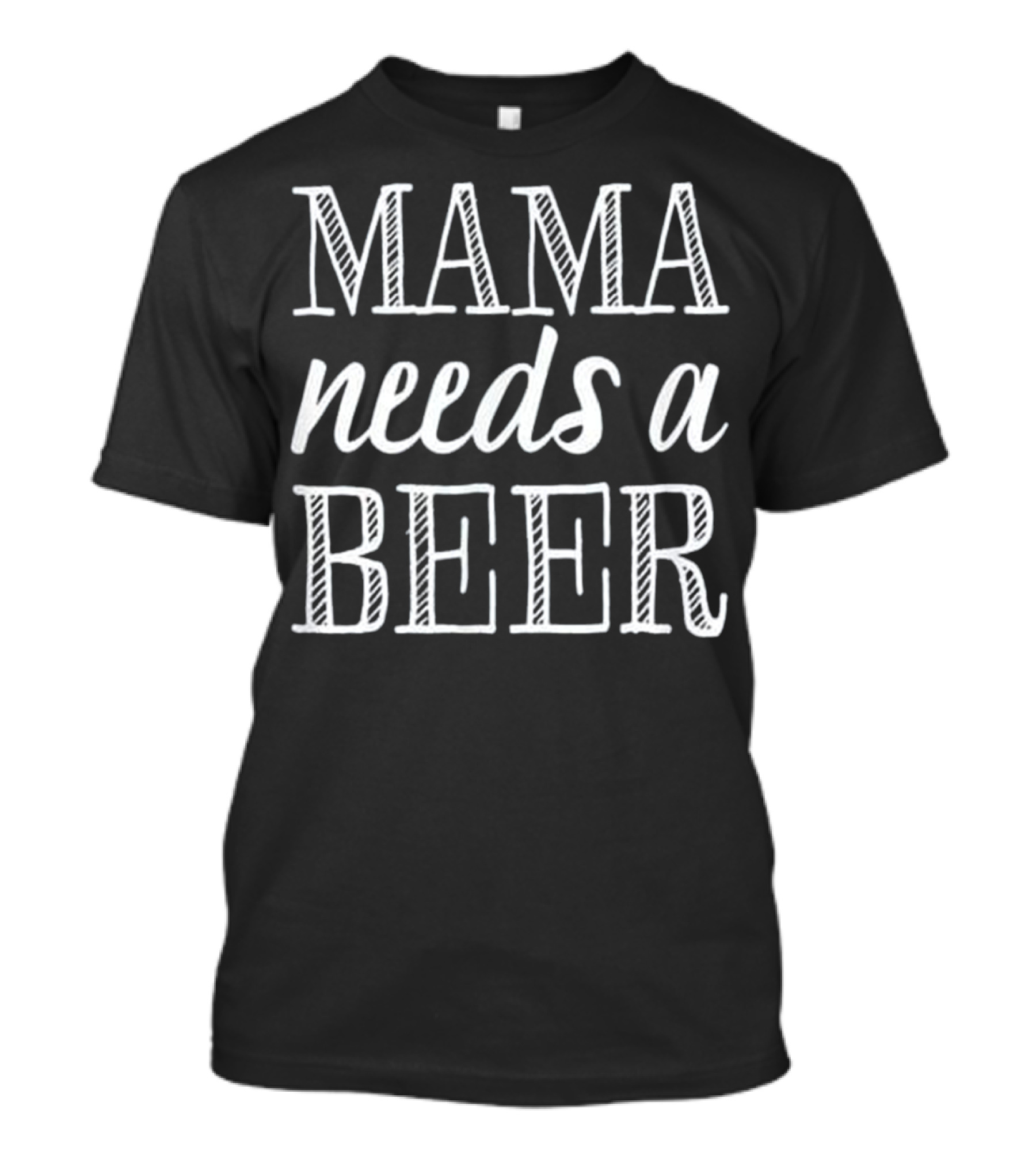 Mama Needs A Beer Funny Drinkin T-Shirt