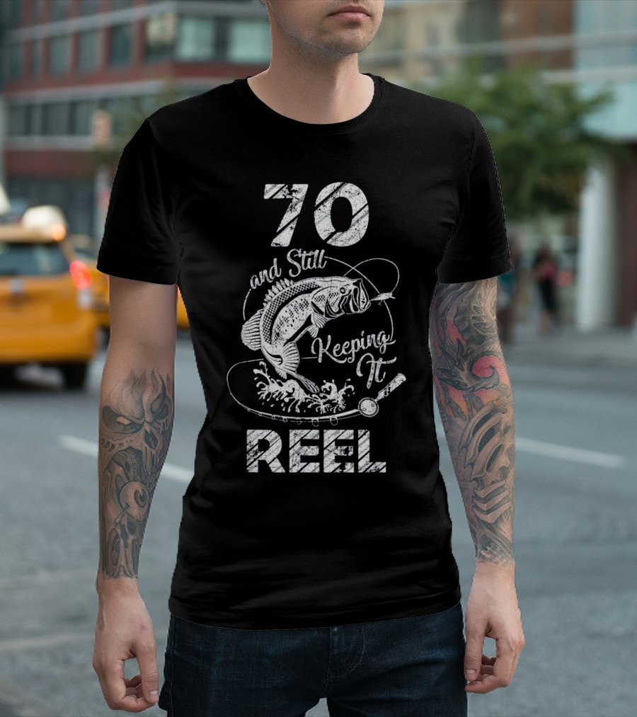 70 and Still Keeping It Reel with Big Fish and Fishing Rod T-Shirt