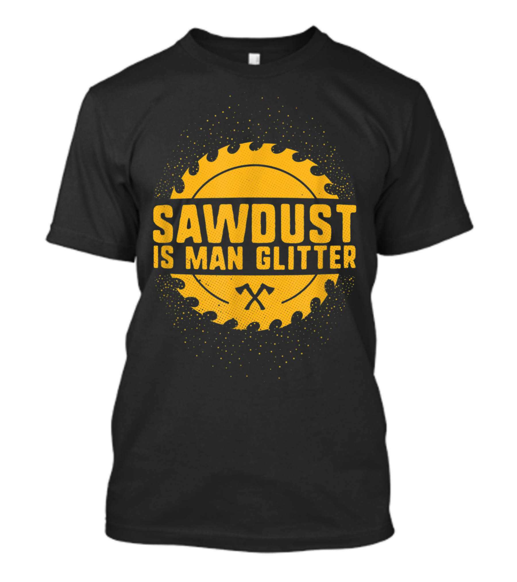Sawdust Is Man Glitter Cool Lumberjack Saw Blade And Axes T-Shirt