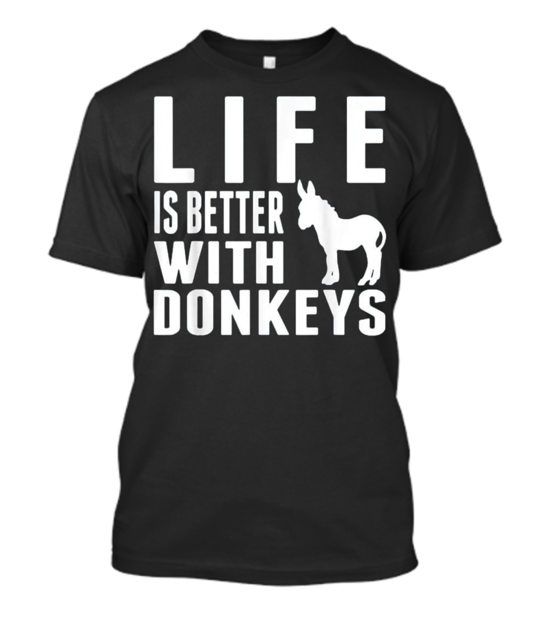 Life Is Better With Donkeys T-Shirt