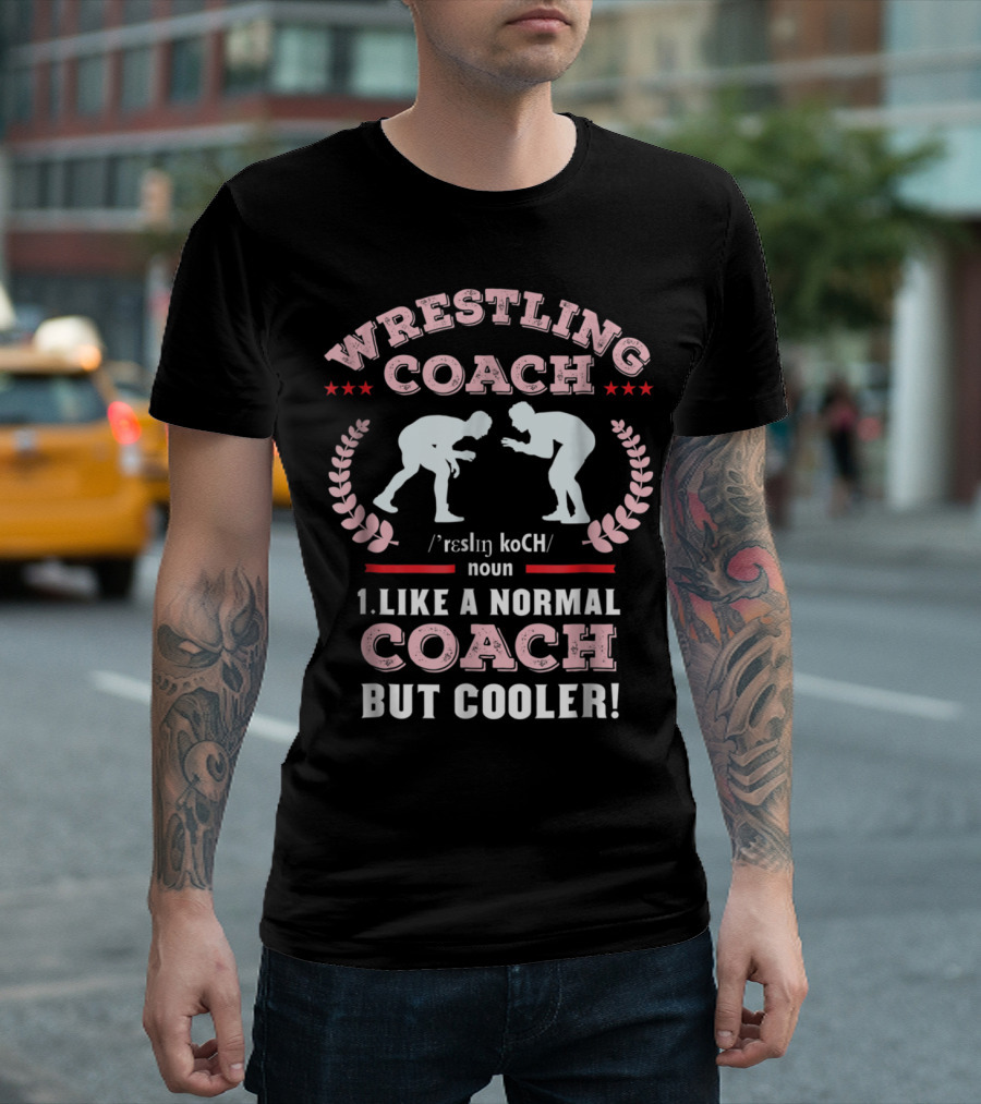 Wrestling Coach Like a Normal Coach But Cooler T-Shirt