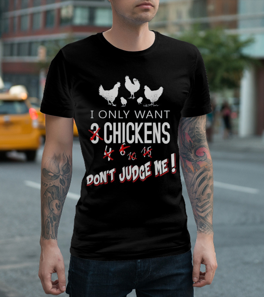 I Only Want Chickens Don't Judge Me T-Shirt