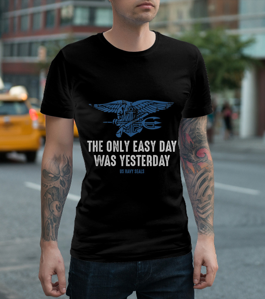 The Only Easy Day Was Yesterday US Navy Seals T-Shirt