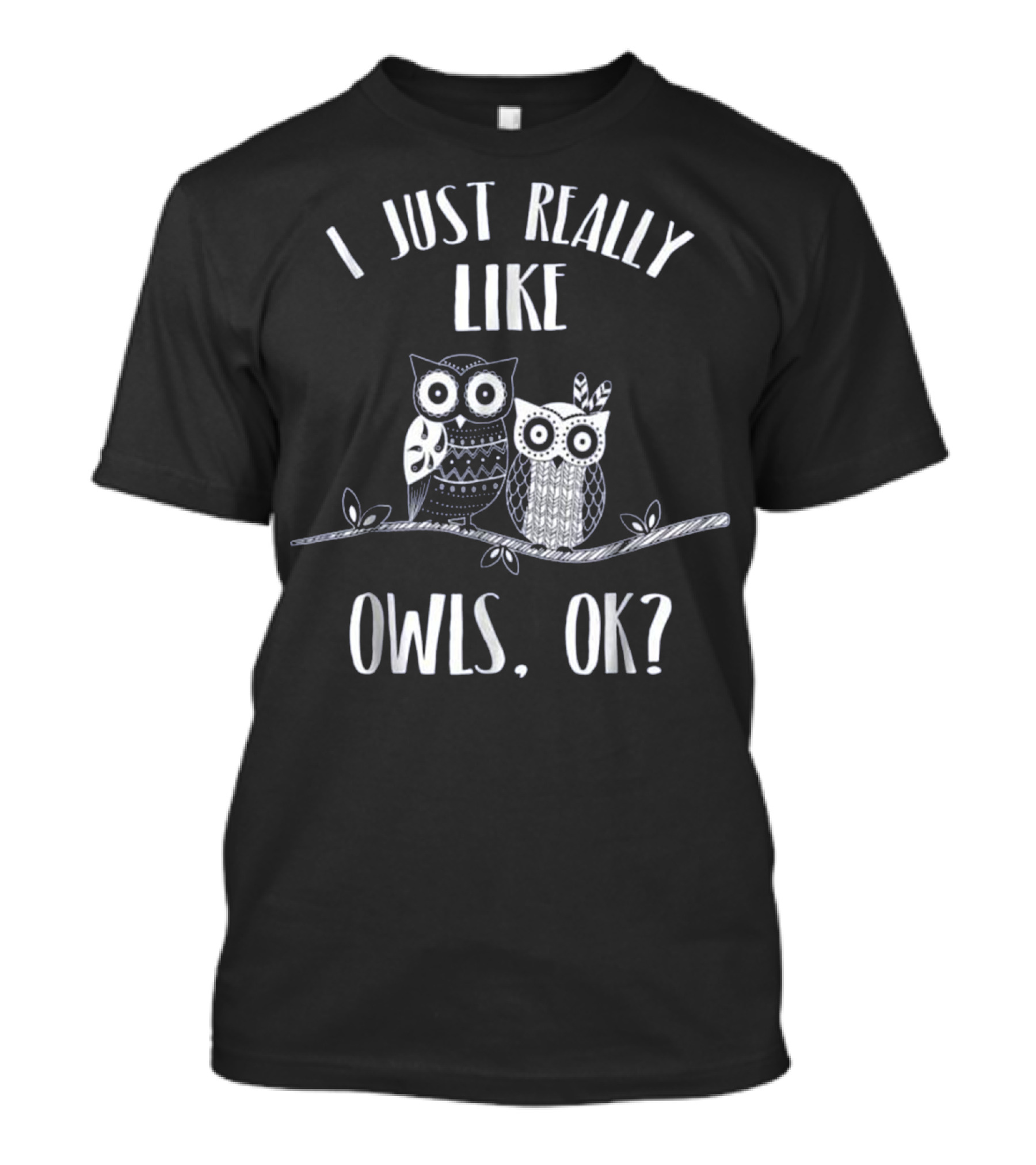 I Just Really Like Owls, OK? T-Shirt