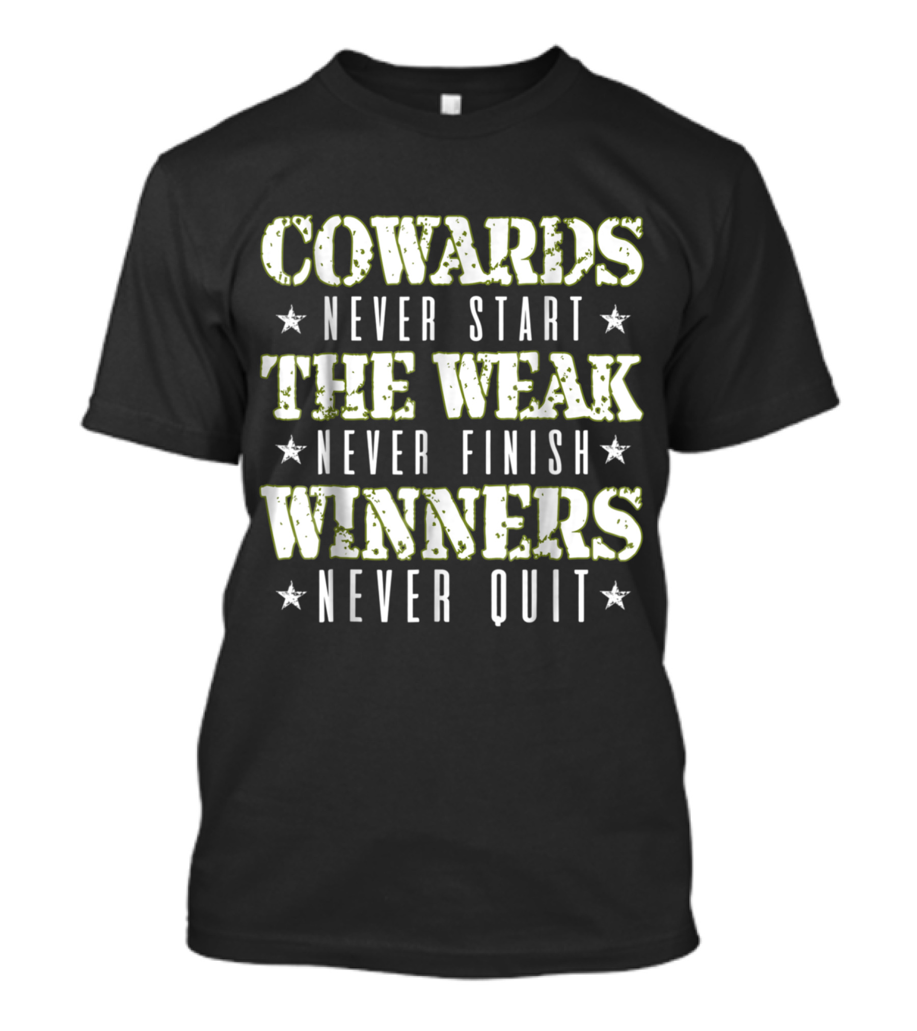 COWARDS NEVER START THE WEAK NEVER FINISH WINNERS NEVER QUIT T-Shirt