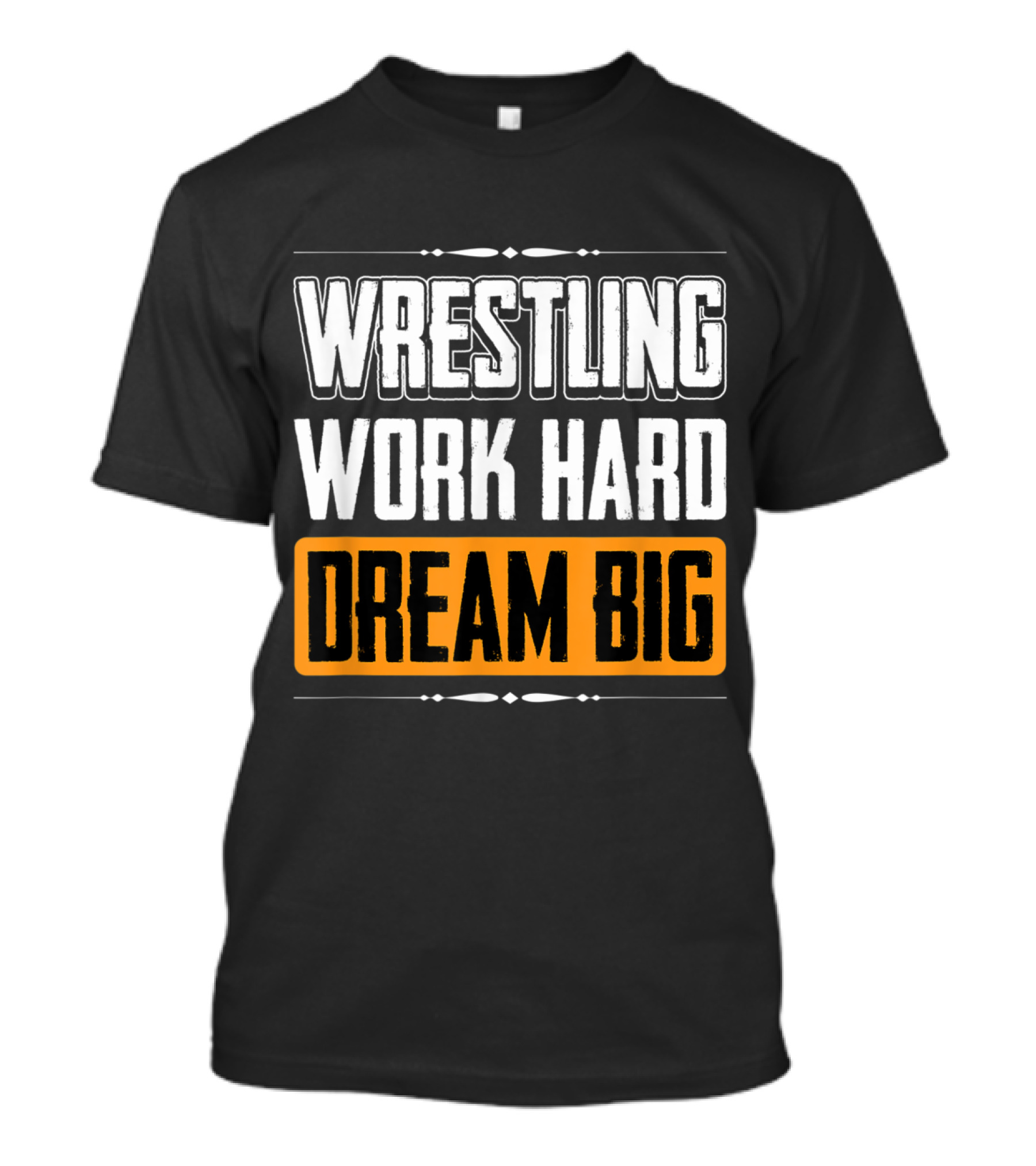 Wrestling Work Hard Dream Big T-Shirt