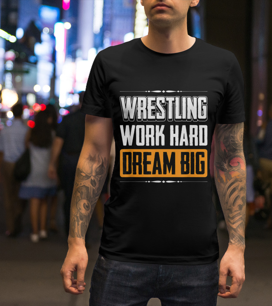 Wrestling Work Hard Dream Big T-Shirt