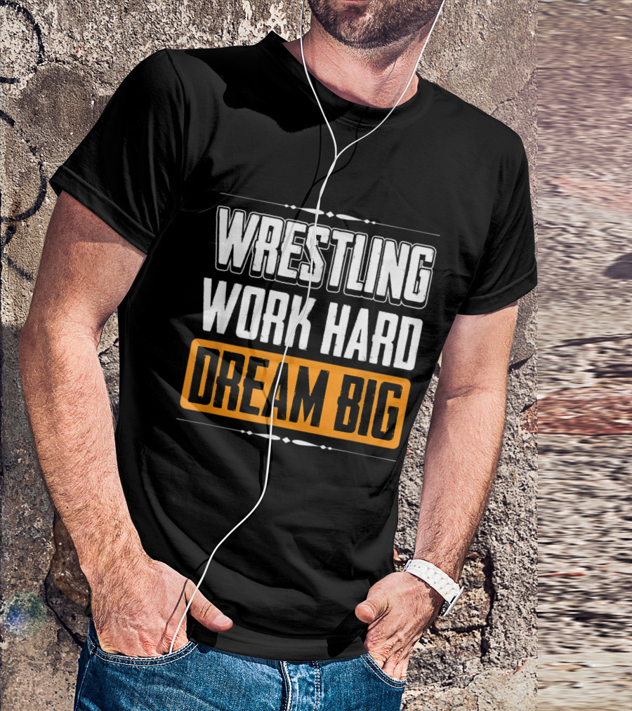 Wrestling Work Hard Dream Big T-Shirt