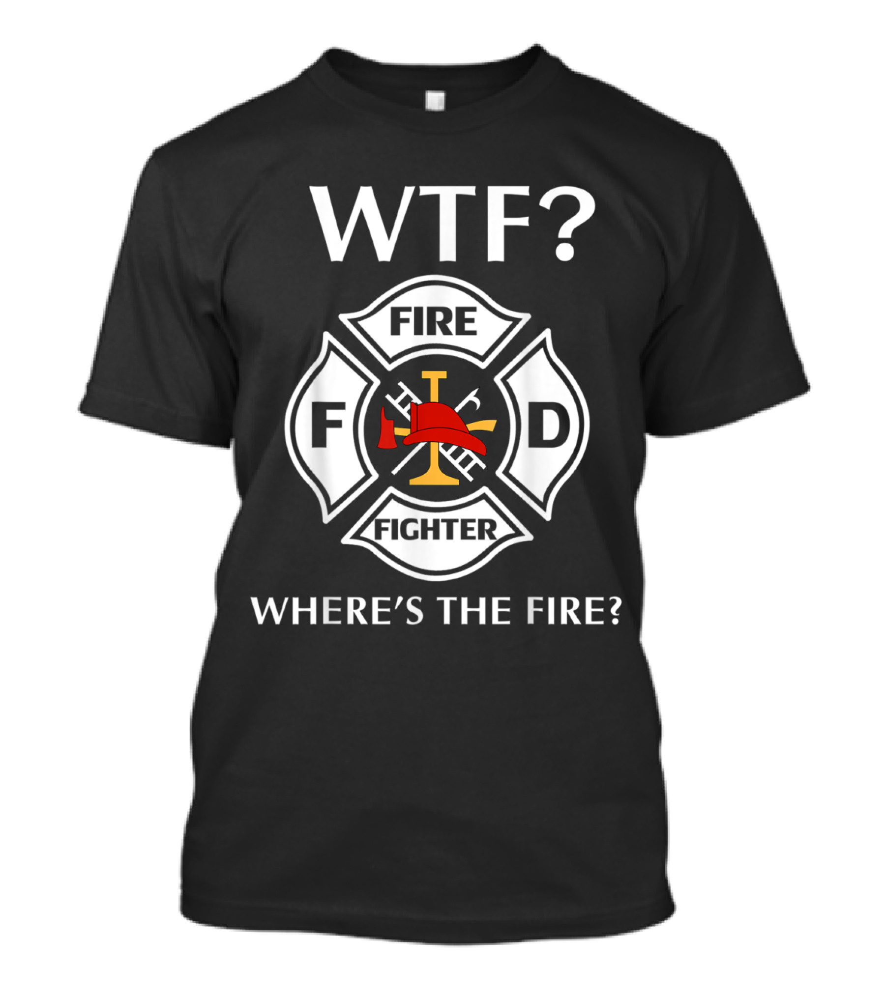 WTF Fire Fighter Emblem Where's The Fire? T-Shirt