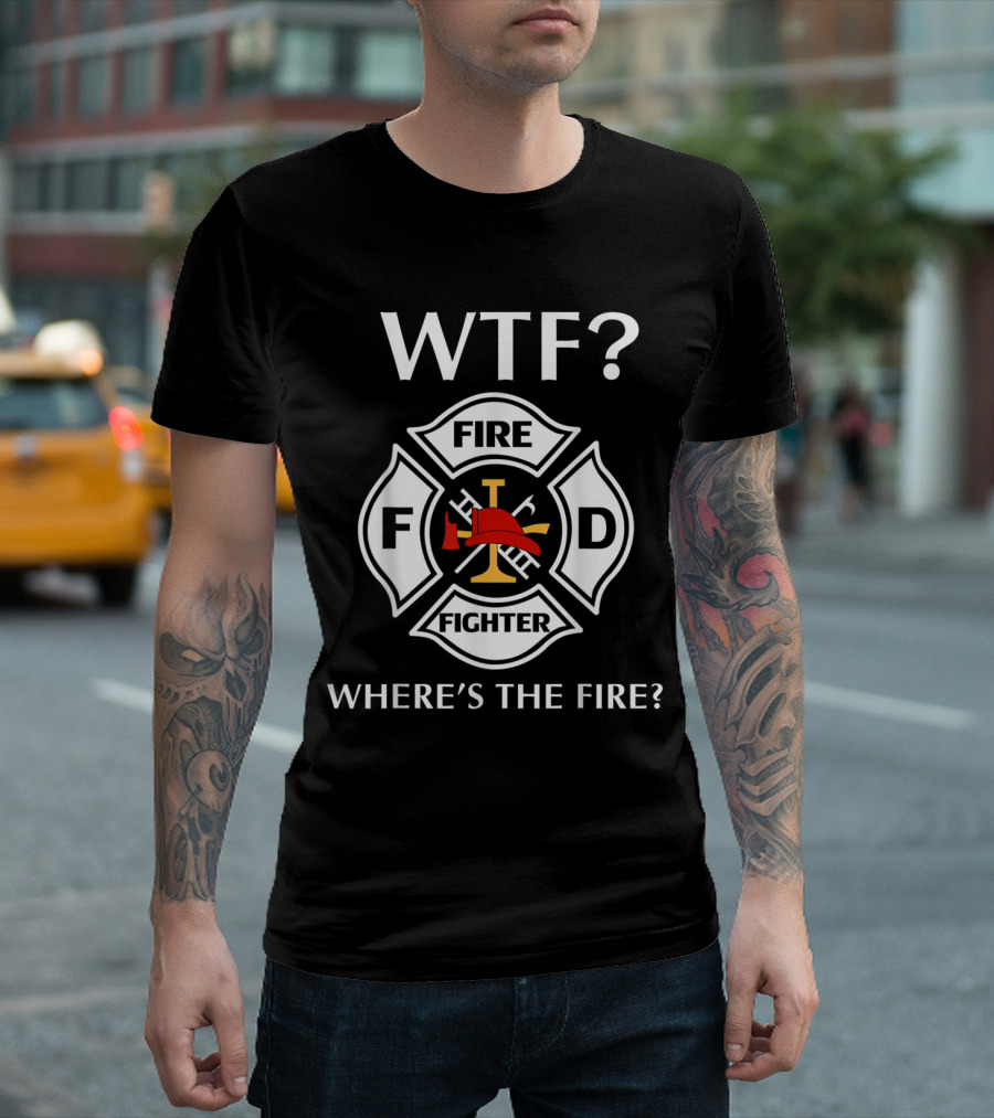 WTF Fire Fighter Emblem Where's The Fire? T-Shirt