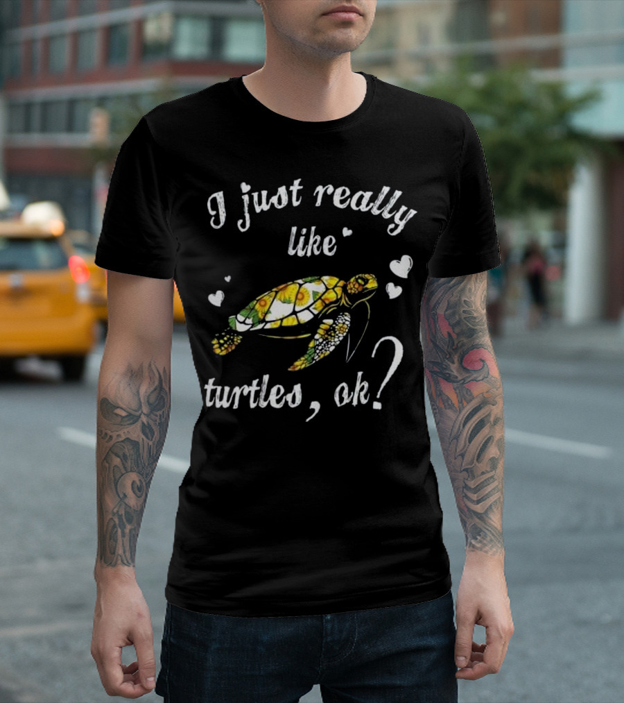 I Just Really Like Turtles OK Colorful Sunflower Hearts T-Shirt