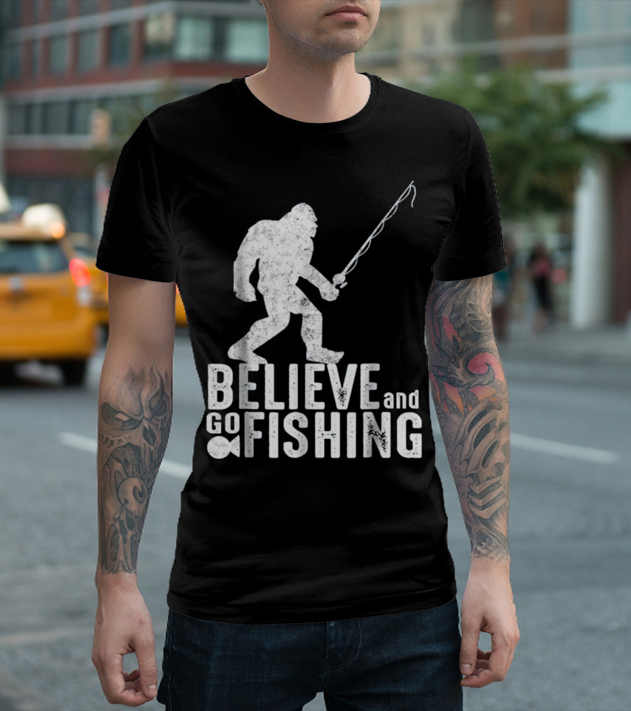 Believe And Go Bigfoot Fishing Sasquatch T-Shirt