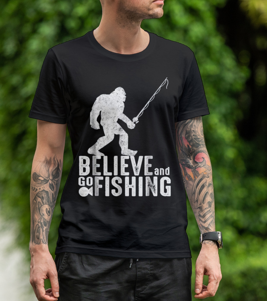 Believe And Go Bigfoot Fishing Sasquatch T-Shirt