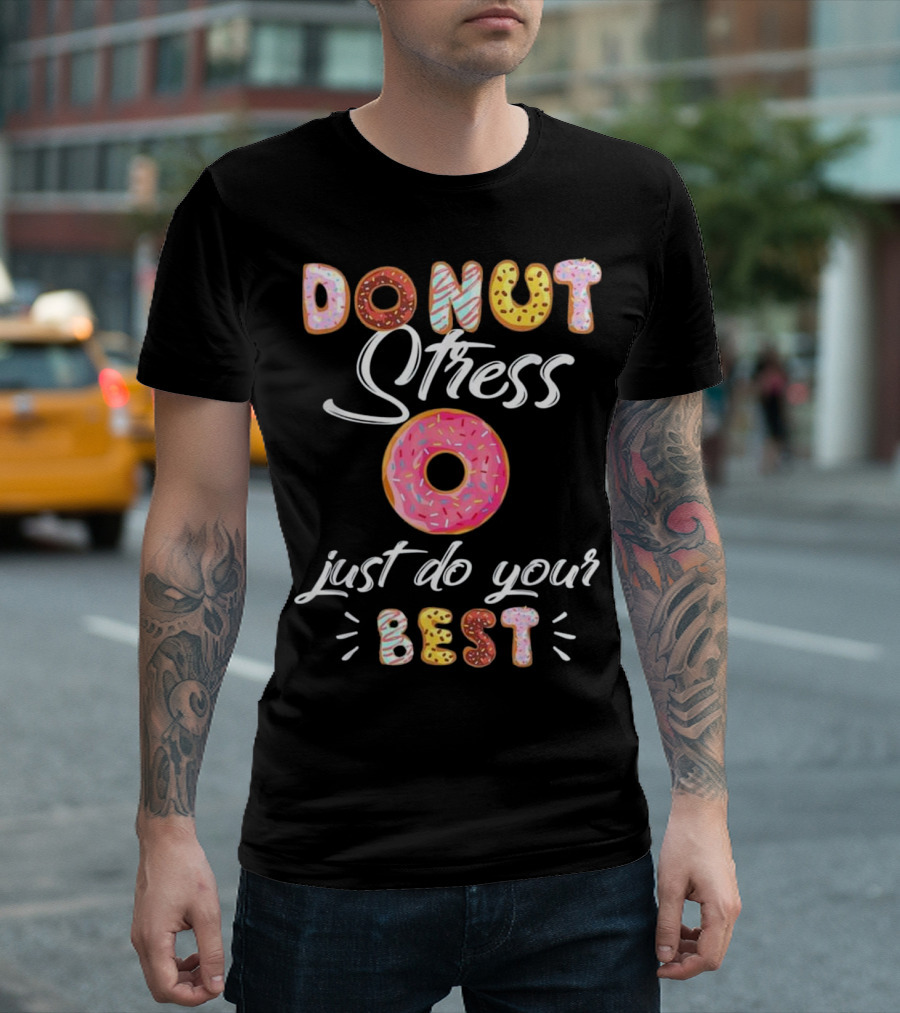 Donut Stress Just Do Your Best Teacher Treats T-Shirt