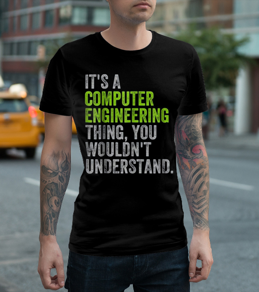 IT'S A COMPUTER ENGINEERING THING, YOU WOULDN'T UNDERSTAND T-Shirt