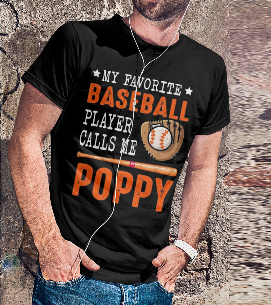 My Favorite Baseball Player Calls Me Poppy Baseball Glove And Bat T-Shirt