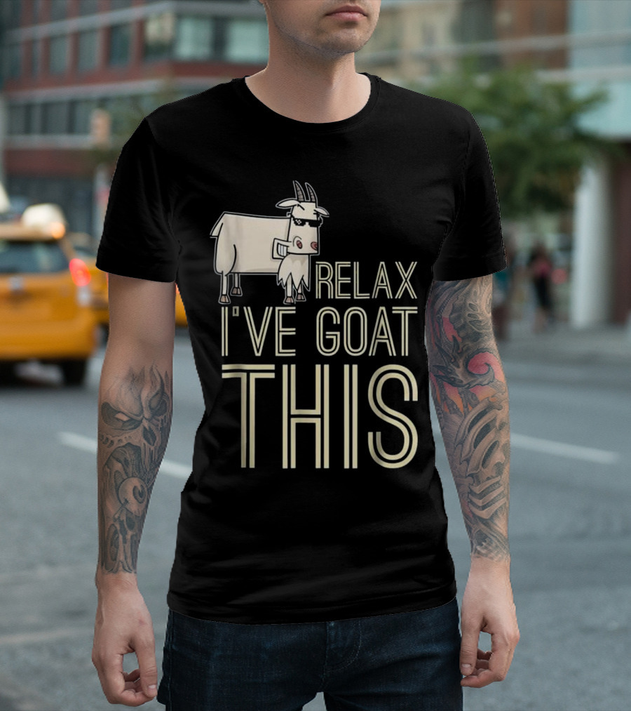 Relax I've Goat Got This Funny Animal T-Shirt