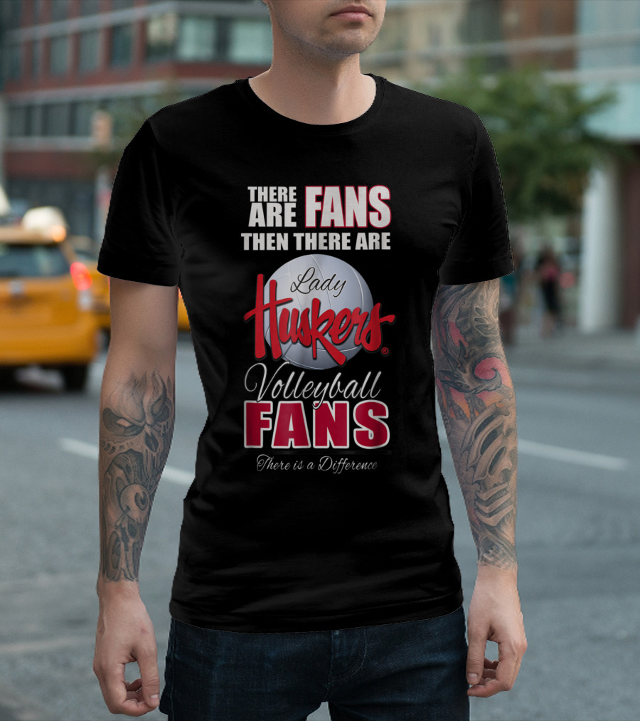 There Are Fans Then There Are Lady Huskers Volleyball Fans There is a Difference T-Shirt