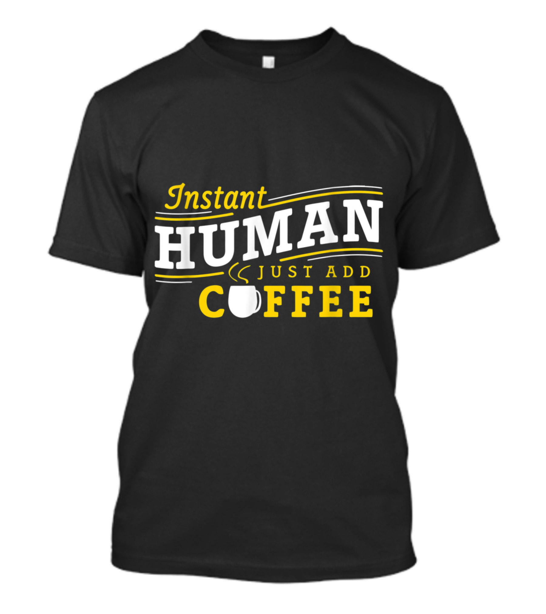 Instant Human Just Add Coffee Bold Text With Coffee Cup T-Shirt