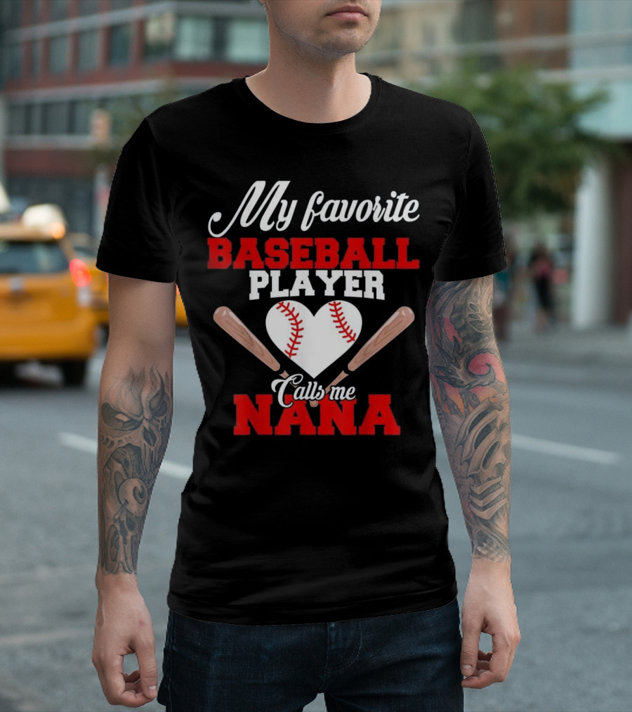 My Favorite Baseball Player Calls Me Nana Heart and Bats T-Shirt