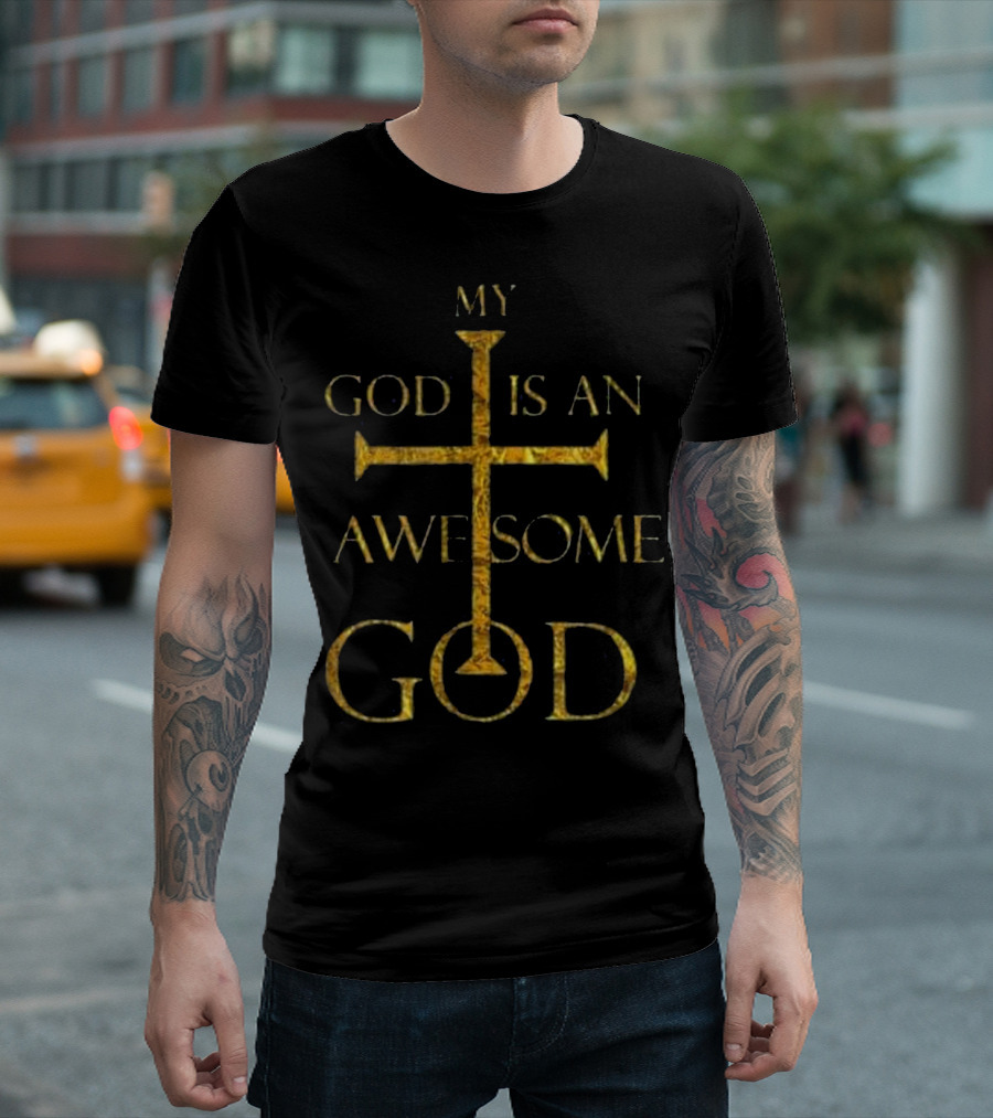 My God Is An Awesome God Cross Design Faith T-Shirt