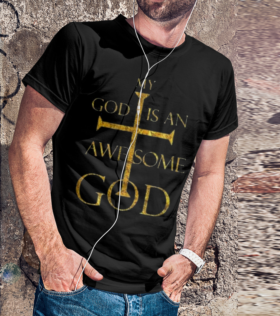 My God Is An Awesome God Cross Design Faith T-Shirt