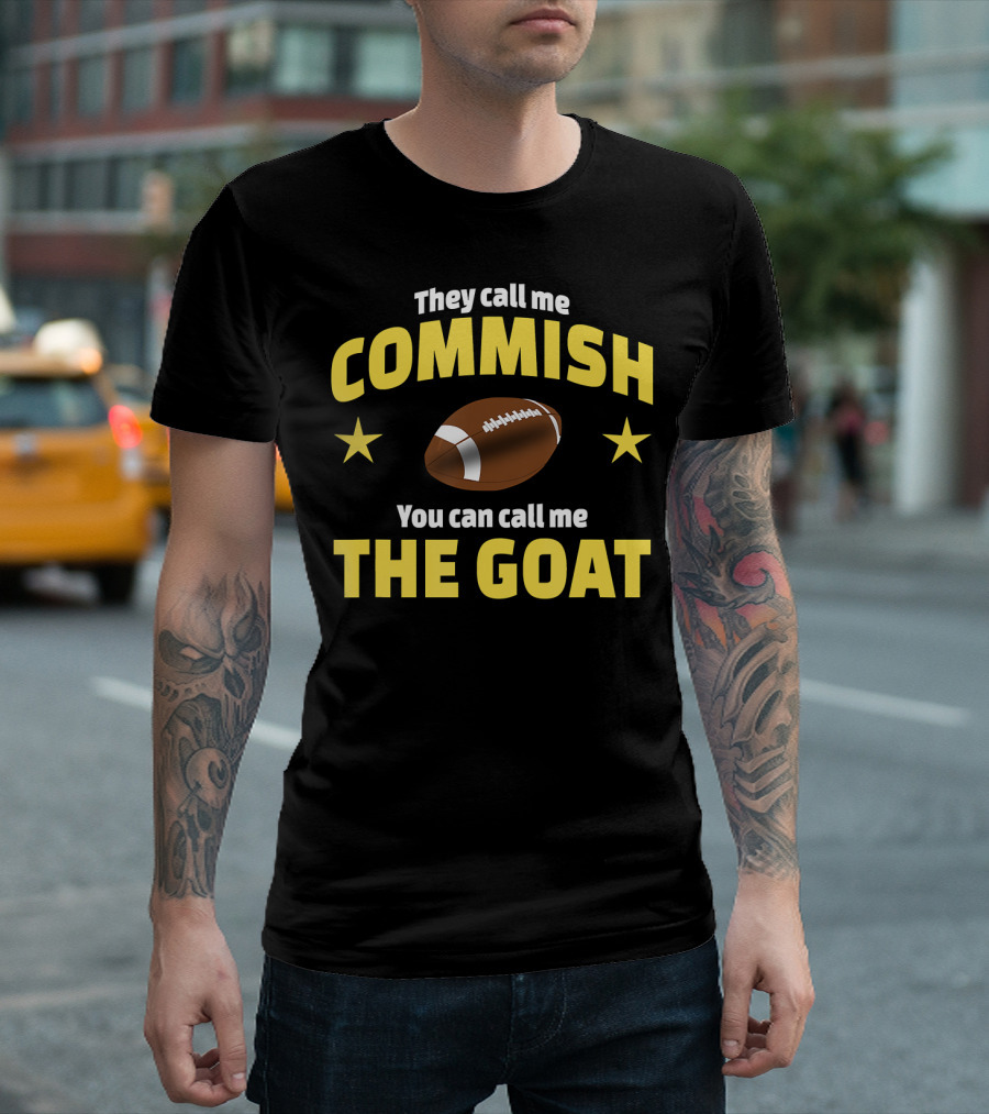 They Call Me Commish You Can Call Me The Goat Football T-Shirt