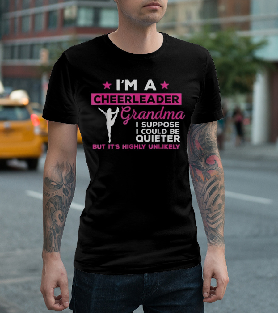 I'm a Cheerleader Grandma I Suppose I Could Be Quieter But It's Highly Unlikely T-Shirt