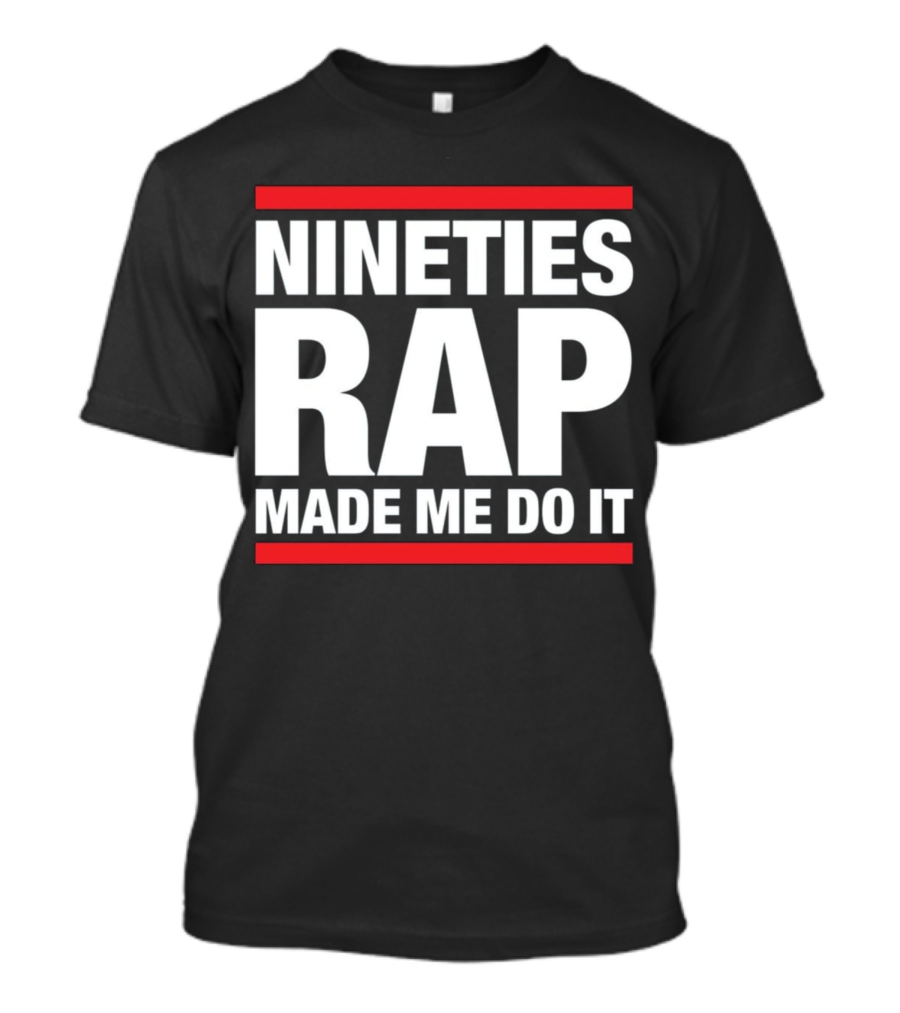 Nineties Rap Made Me Do It Hip Hop For Old School Nineties T-Shirt