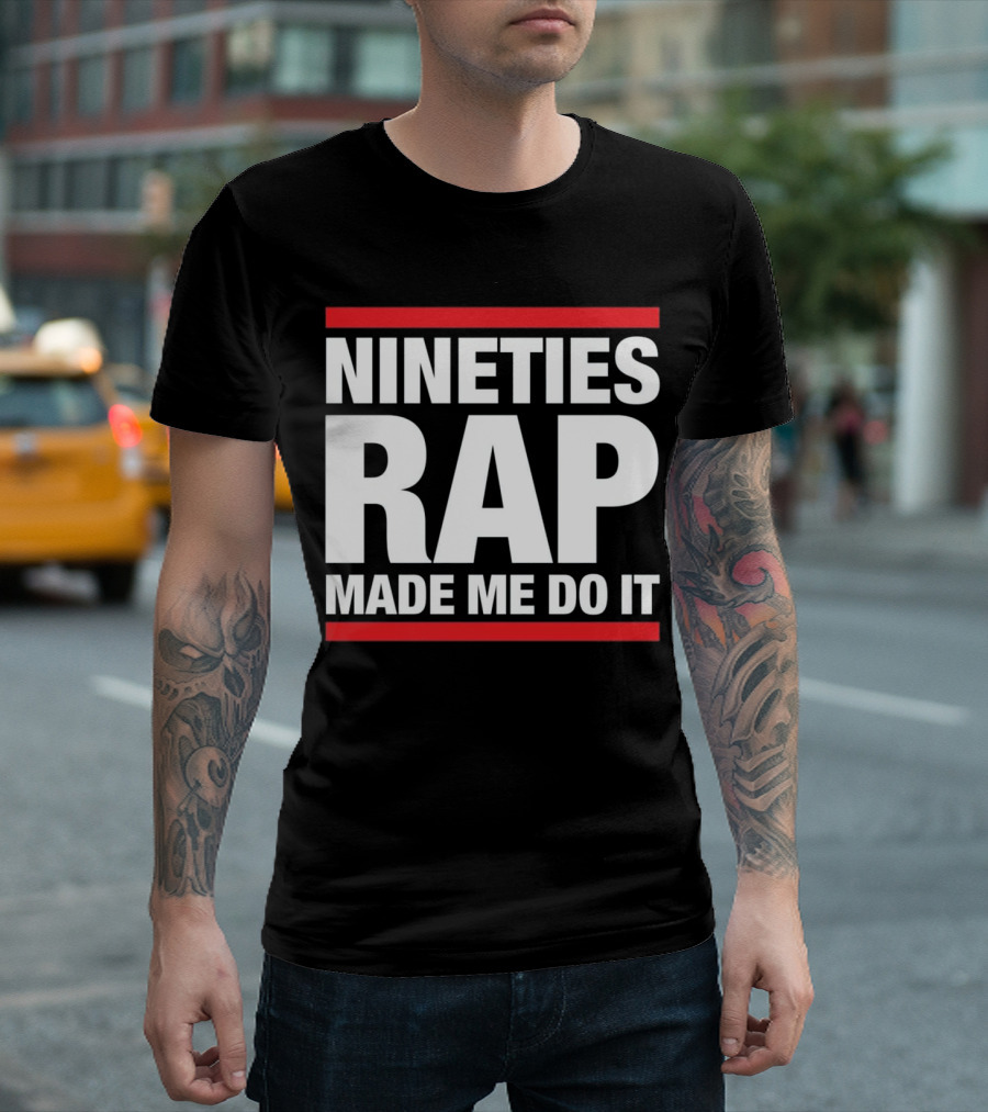 Nineties Rap Made Me Do It Hip Hop For Old School Nineties T-Shirt