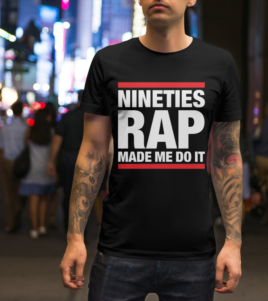 Nineties Rap Made Me Do It Hip Hop For Old School Nineties T-Shirt