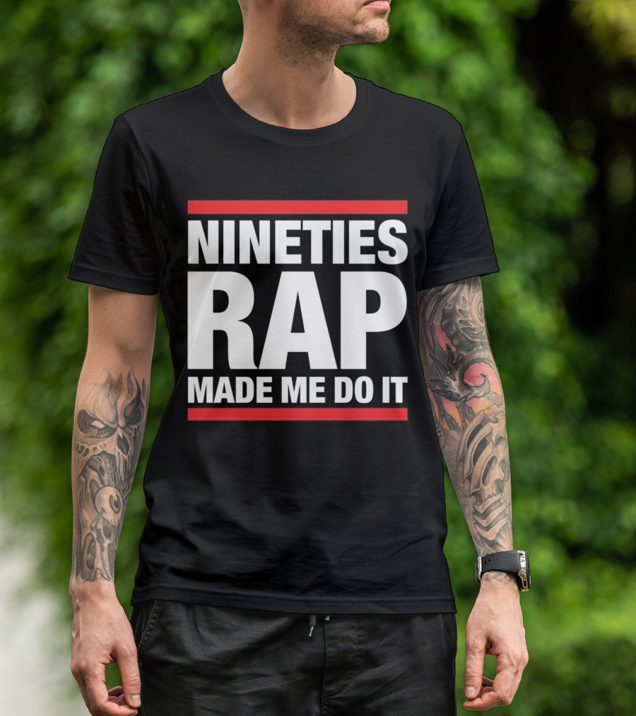Nineties Rap Made Me Do It Hip Hop For Old School Nineties T-Shirt