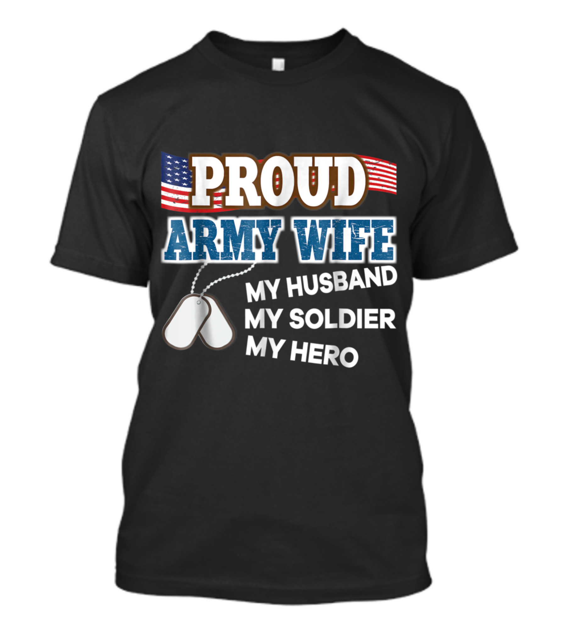 Proud Army Wife My Husband My Soldier My Hero American Flag Dog Tags T-Shirt