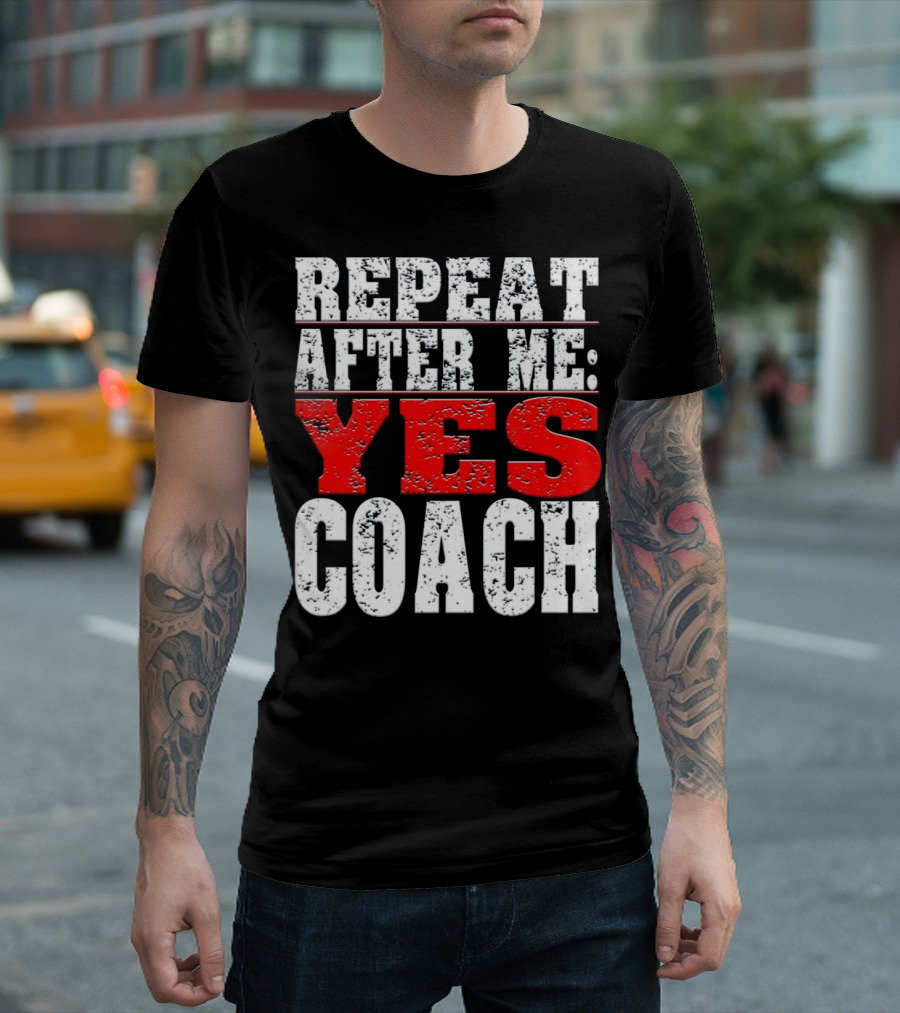 Repeat After Me Yes Coach Baseball T-Shirt