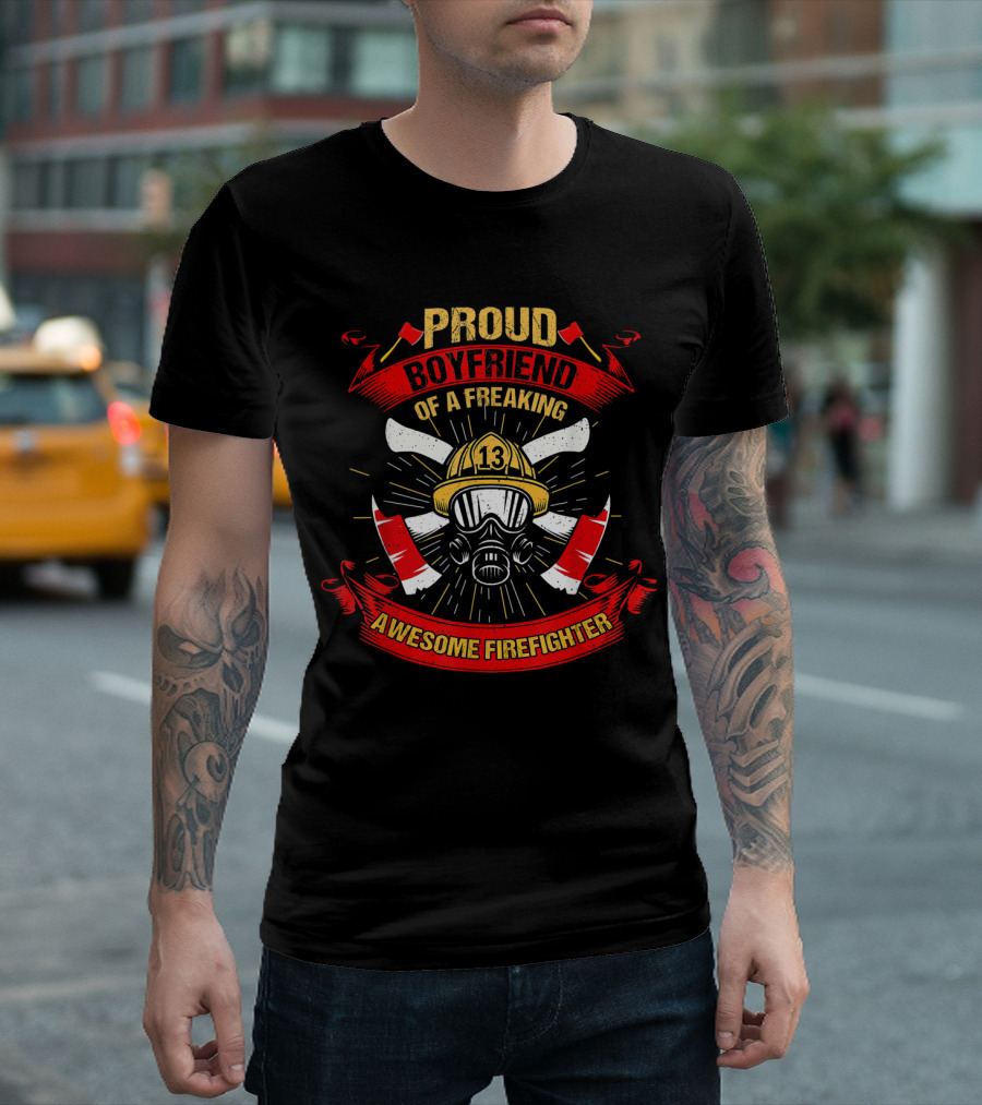 Proud Boyfriend Of A Freaking Awesome Firefighter T-Shirt