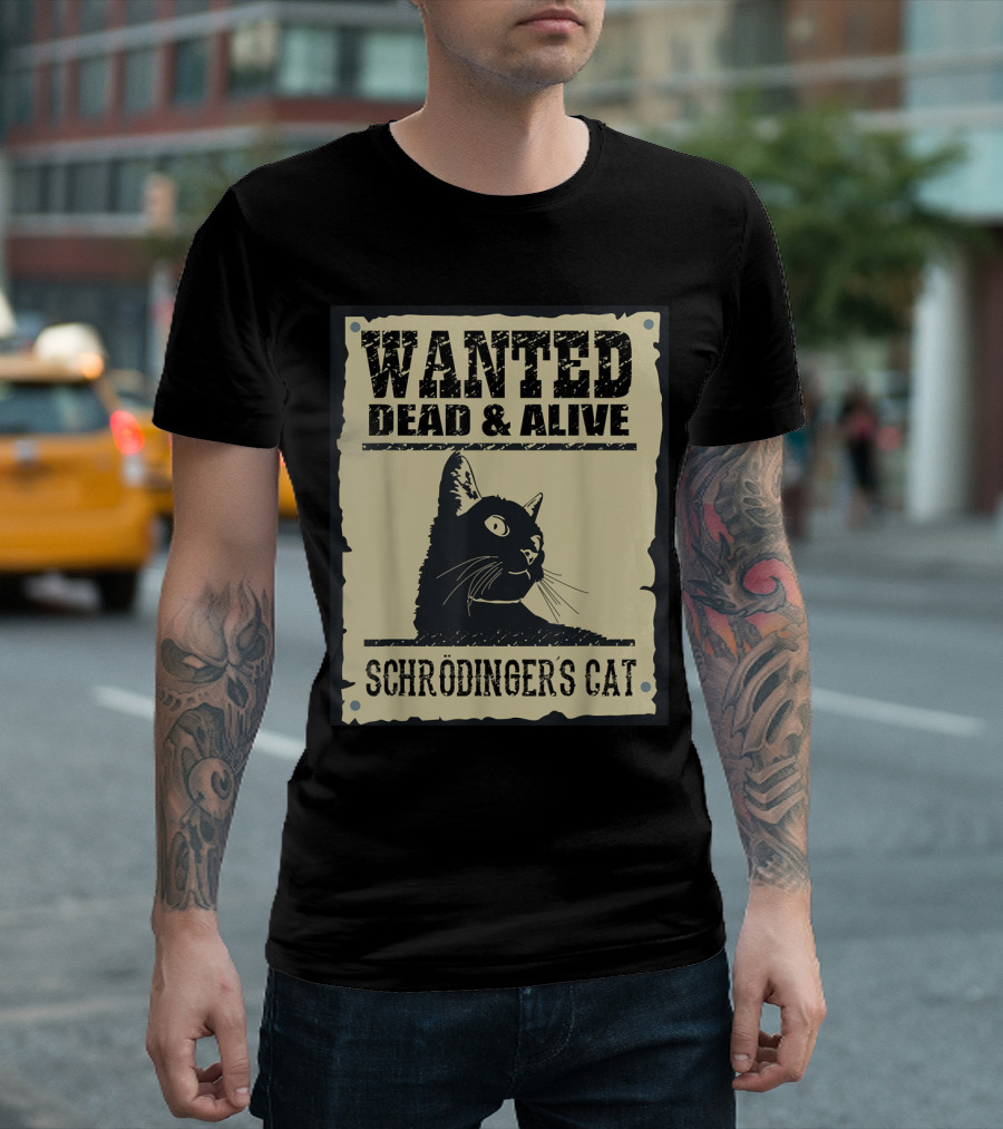 Wanted Dead and Alive Schrödinger's Cat Quantum Paradox T-Shirt
