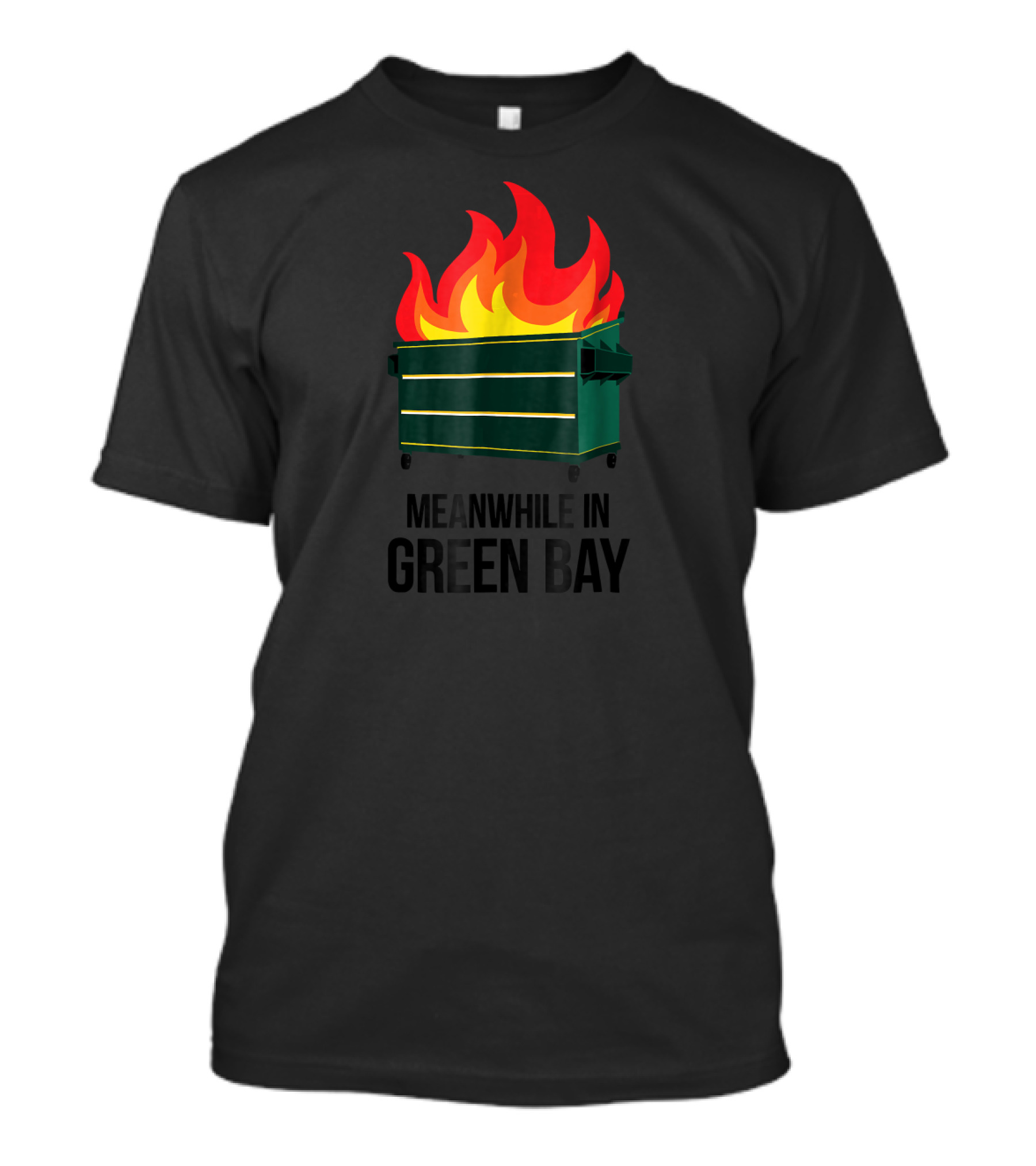 Meanwhile In Green Bay Dumpster Fire T-Shirt